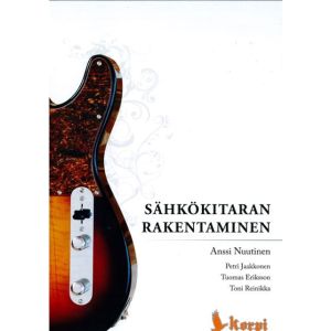 Anssi Nuutinen - Sähkökitaran rakentaminen kirja 3. painos